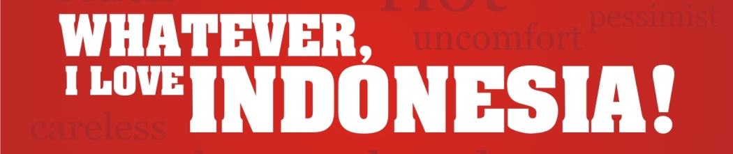 Whatever, I Love Indonesia